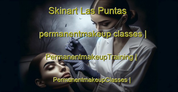 Skinart Las Puntas permanentmakeup classes | PermanentmakeupTraining | PermanentmakeupClasses | SkinartTraining-Mexico